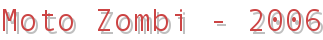 Moto Zombi - 2006